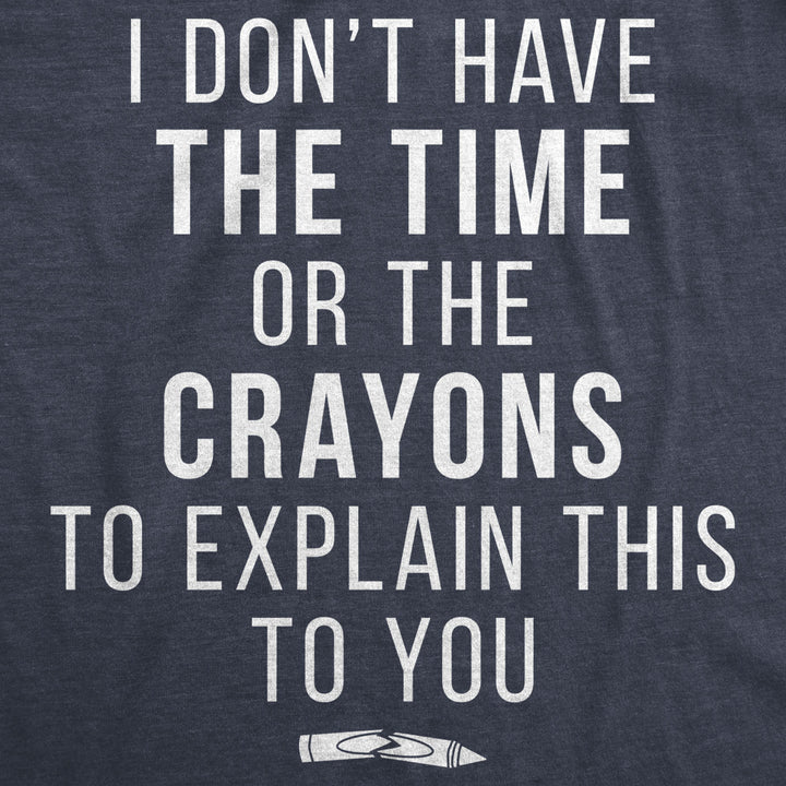 Womens I Dont Have The Time Or The Crayons To Explain This To You Tshirt Funny Tee Image 2