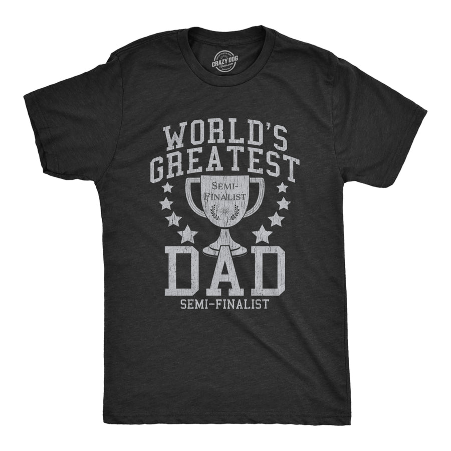 Mens Worlds Greatest Dad Semi-Finalist Tshirt Funny Fathers Day Graphic Tee Image 1