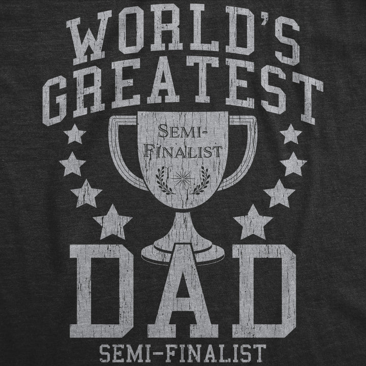 Mens Worlds Greatest Dad Semi-Finalist Tshirt Funny Fathers Day Graphic Tee Image 2