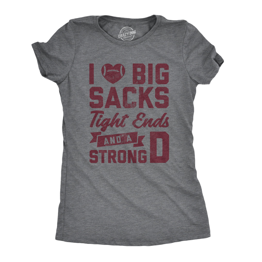 Womens I Love Big Sacks Tight Ends And A Strong D Tshirt Funny Football Tee Image 1