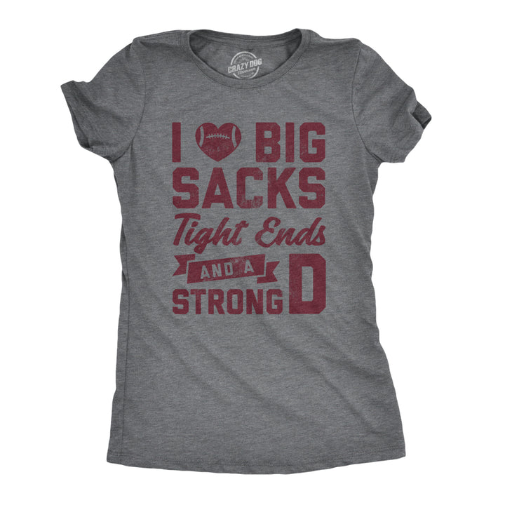 Womens I Love Big Sacks Tight Ends And A Strong D Tshirt Funny Football Tee Image 1