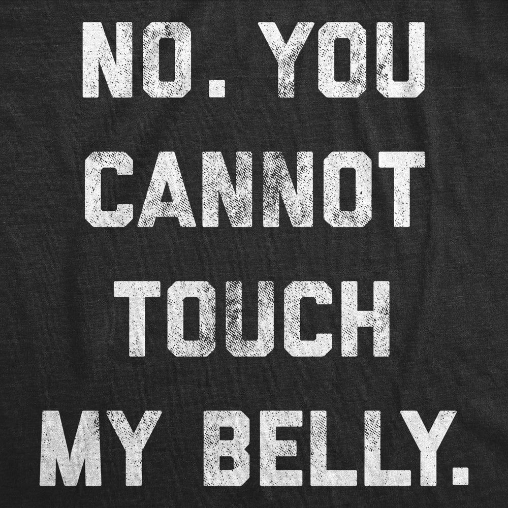 Maternity No. You Cannot Touch My Belly Pregnancy Tshirt Funny Baby Bump Tee Image 2