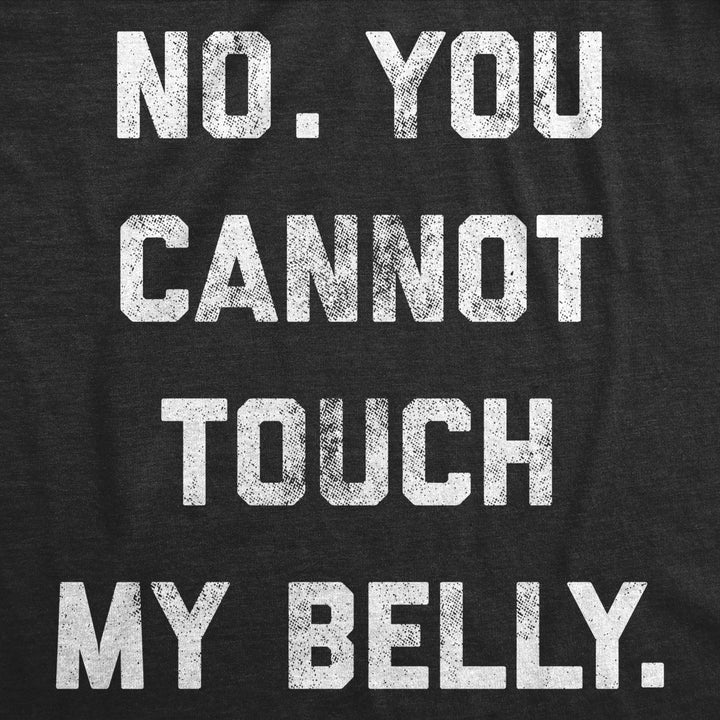 Maternity No. You Cannot Touch My Belly Pregnancy Tshirt Funny Baby Bump Tee Image 2