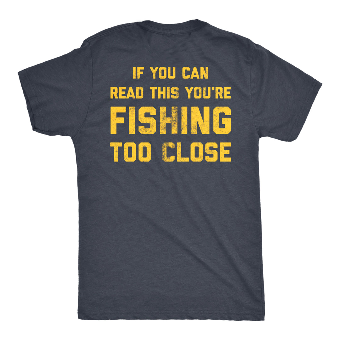 Mens If You Can Read This You're Fishing Too Close Tshirt Funny Fisherman Father's Day Tee Image 1