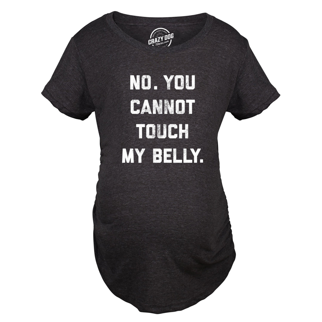 Maternity No. You Cannot Touch My Belly Pregnancy Tshirt Funny Baby Bump Tee Image 4