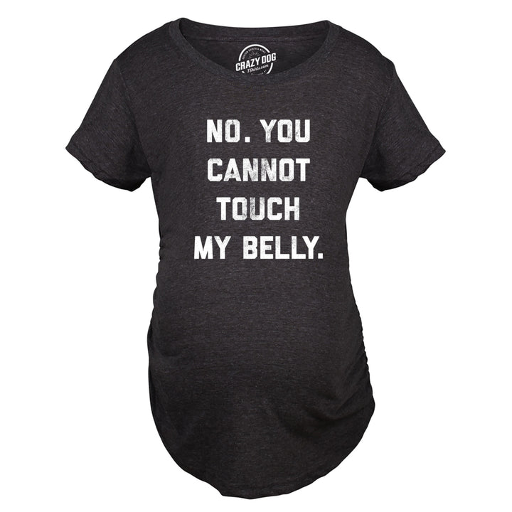 Maternity No. You Cannot Touch My Belly Pregnancy Tshirt Funny Baby Bump Tee Image 4