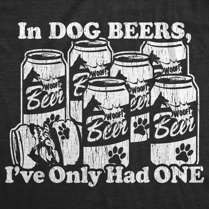 Mens In Dog Beers Ive Only Had One Tshirt Funny Drinking Dog Birthday Beer Graphic Tee Image 2