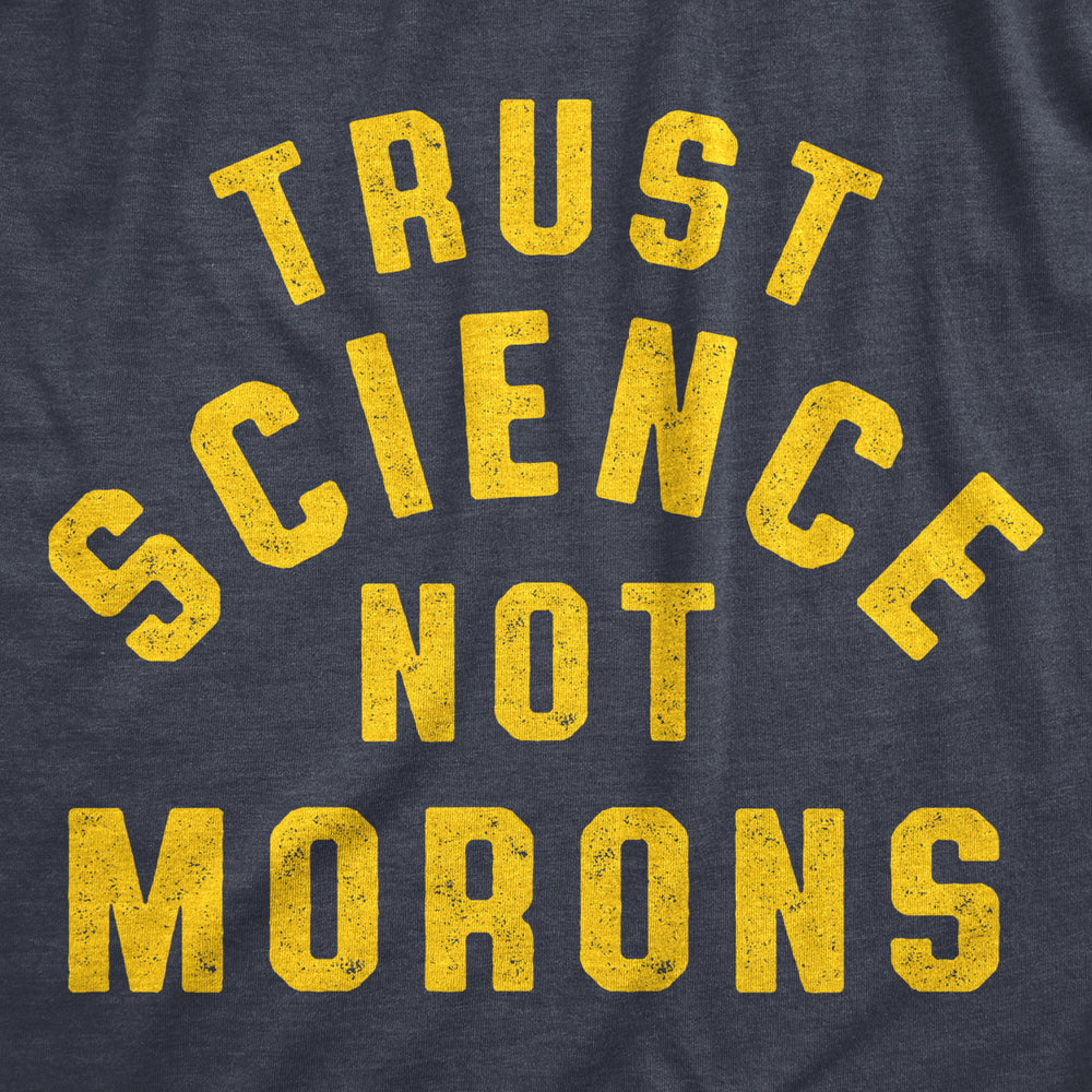 Mens Trust Science Not Morons Tshirt Funny Nerdy Quarantine Graphic Tee Image 2