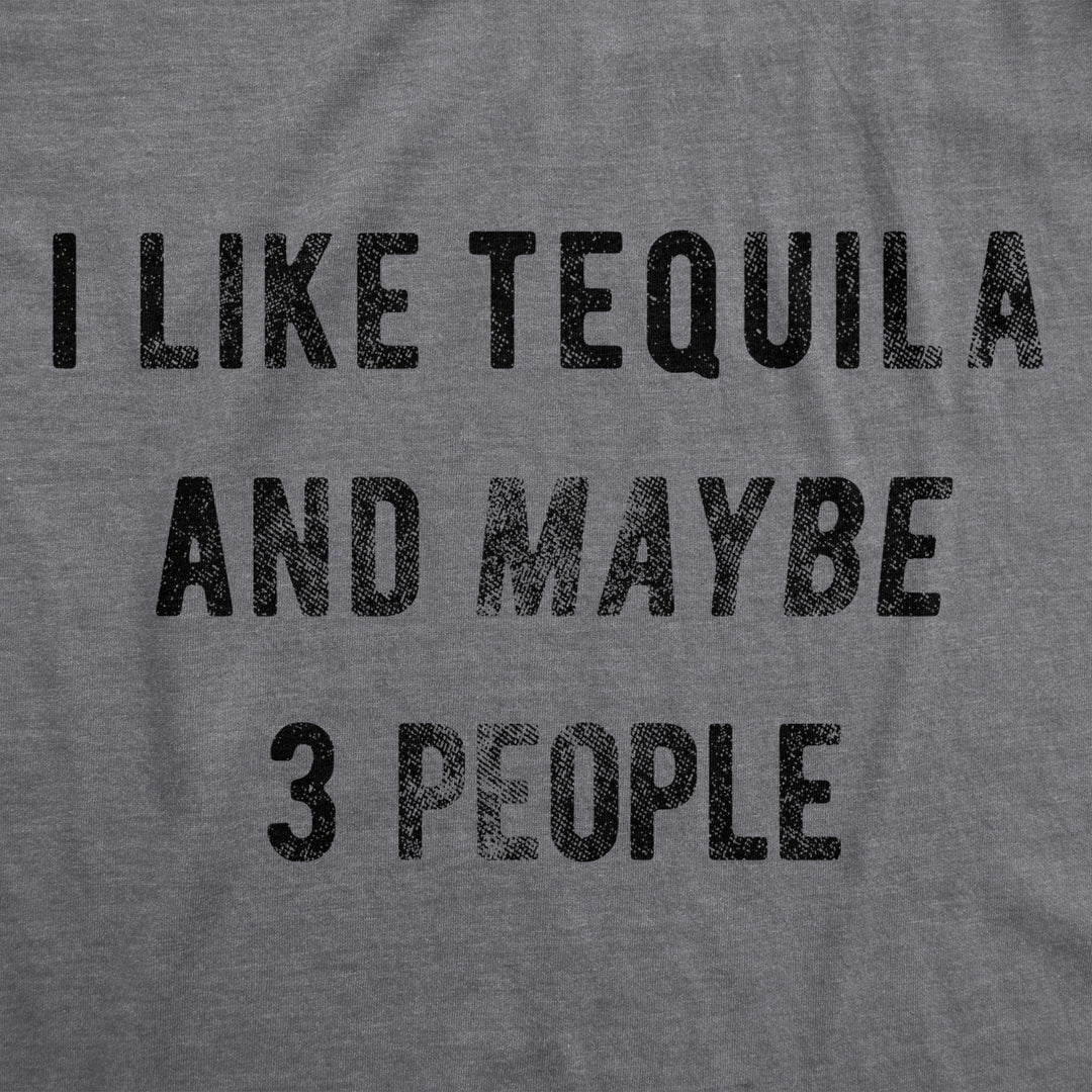 Mens I Like Tequila And Maybe 3 People Tshirt Funny Drinking Tee Image 2