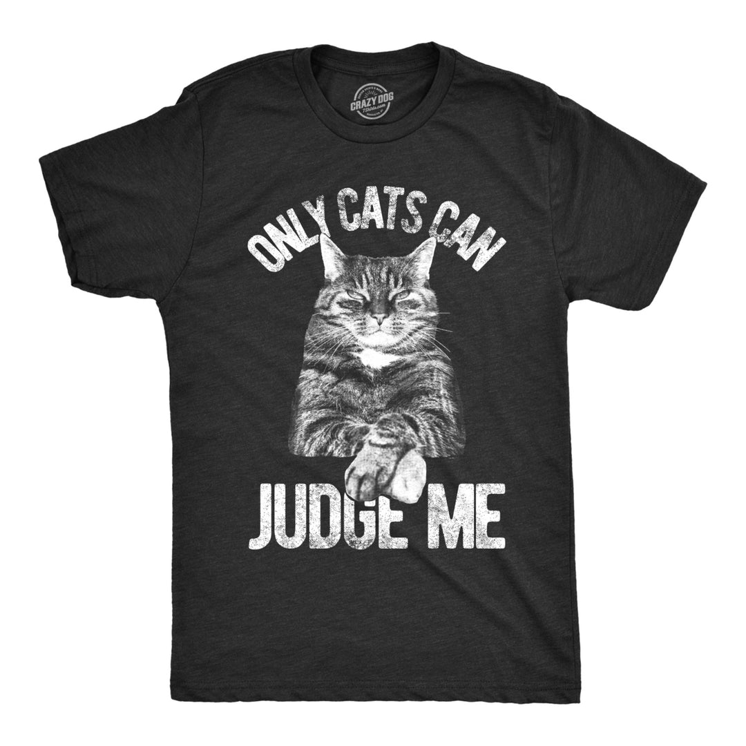 Mens Only Cats Can Judge Me Tshirt Funny Pet Kitty Tee Image 1