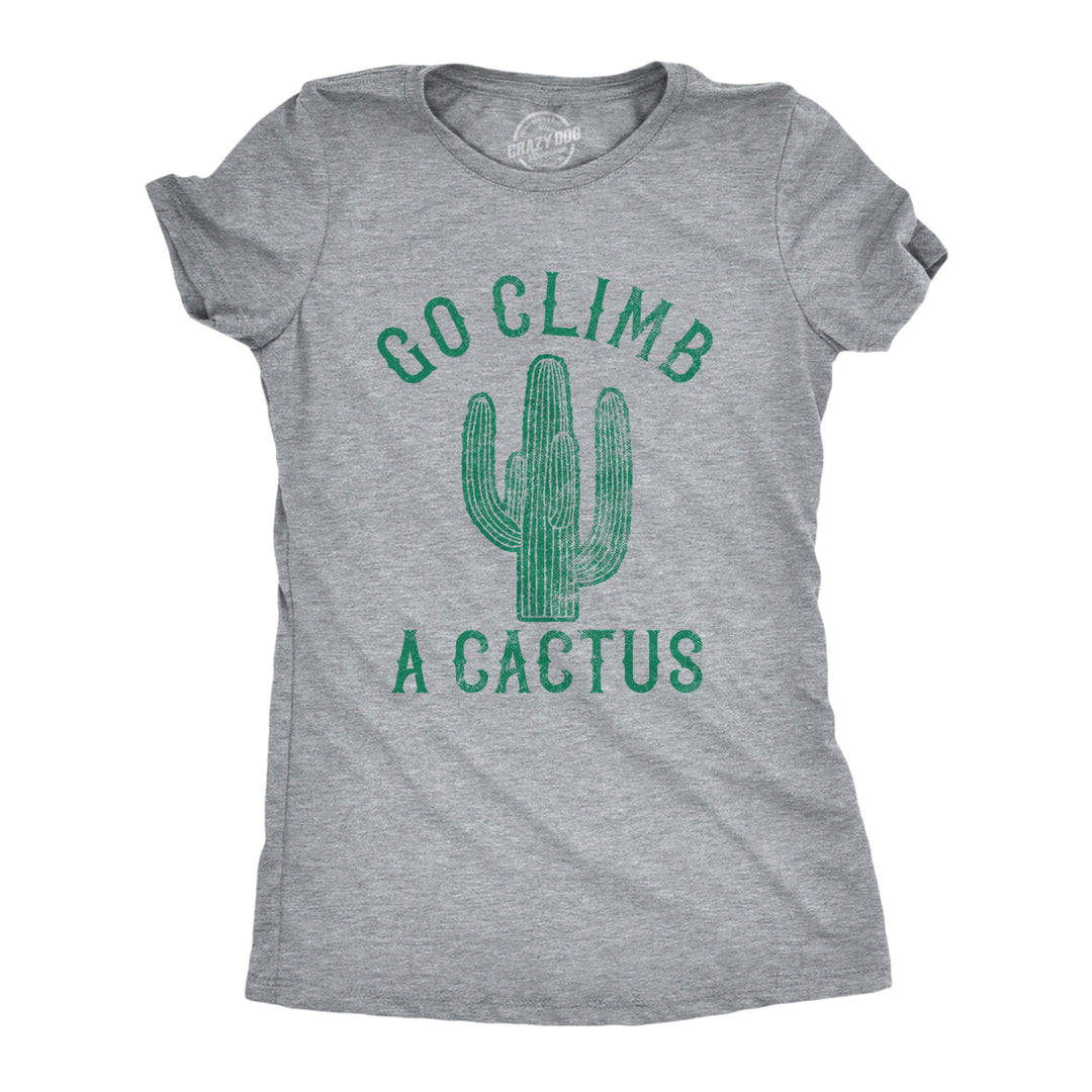 Womens Go Climb A Cactus Tshirt Funny Prickly Dessert Plant Graphic Novelty Tee Image 1