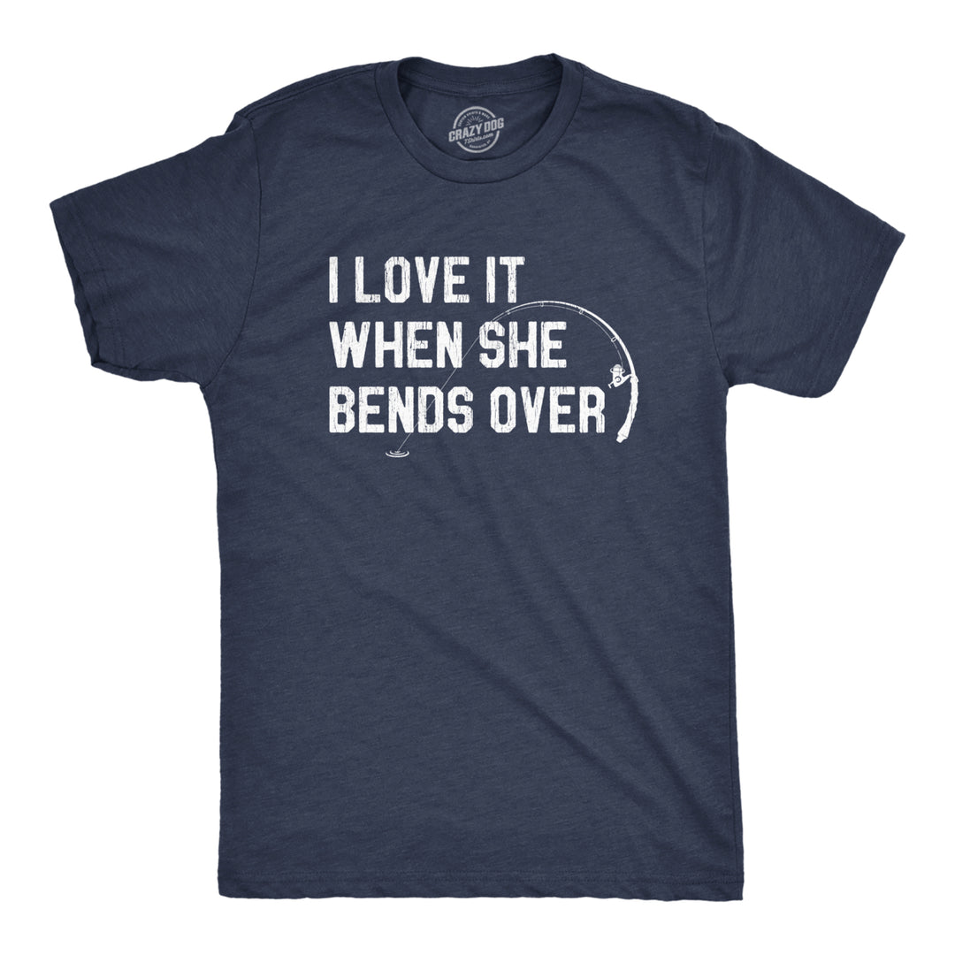 Mens I Love When She Bends Over Tshirt Funny Fishing Sexual Innuendo Novelty Graphic Tee Image 1