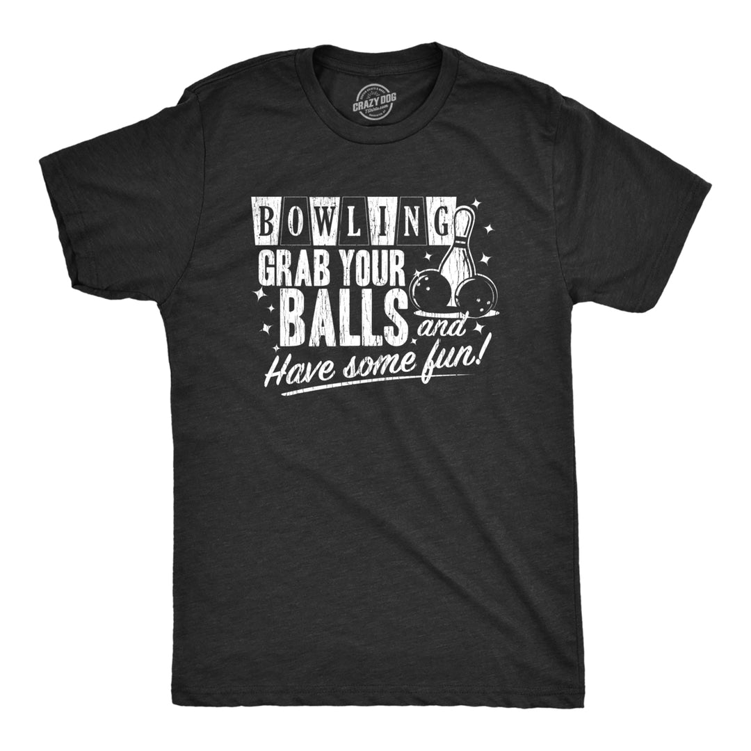 Mens Bowling Grab Your Balls Have Some Fun Tshirt Funny Sexual Innuendo Graphic Tee Image 1