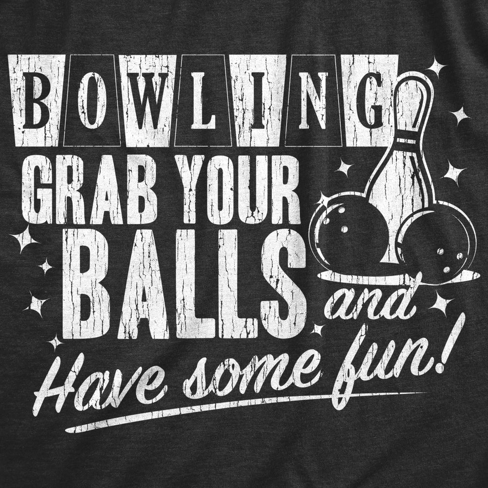 Mens Bowling Grab Your Balls Have Some Fun Tshirt Funny Sexual Innuendo Graphic Tee Image 2