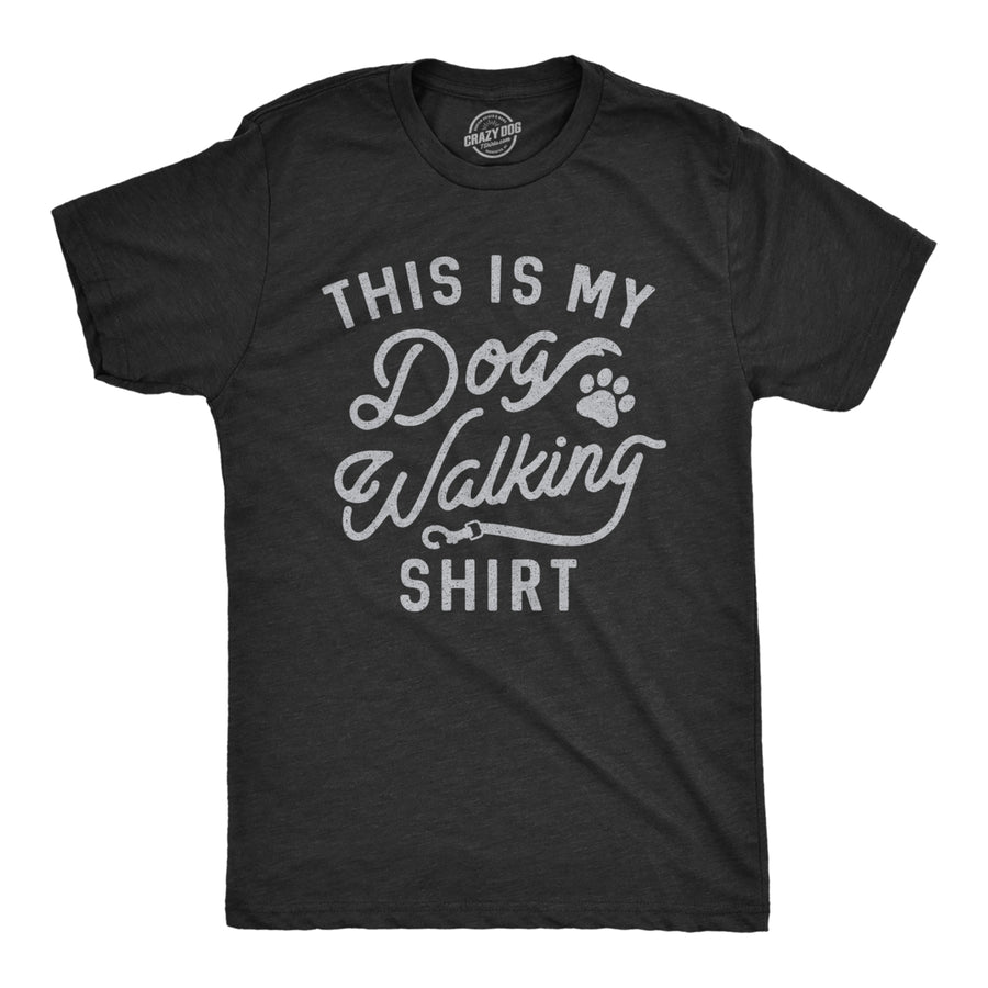 Mens This Is My Dog Walking Tshirt Funny Pet Puppy Animal Lover Furbaby Graphic Novelty Tee Image 1