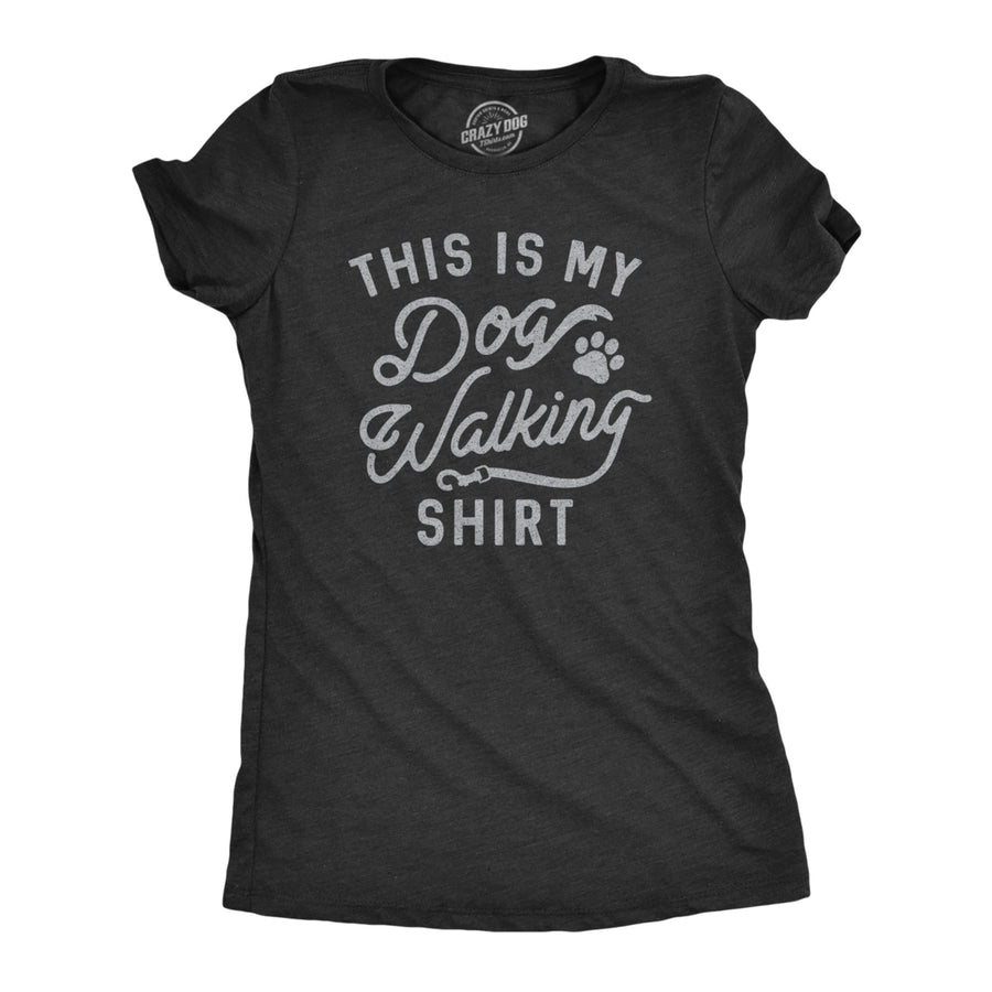 Womens This Is My Dog Walking Tshirt Funny Pet Puppy Animal Lover Furbaby Graphic Novelty Tee Image 1