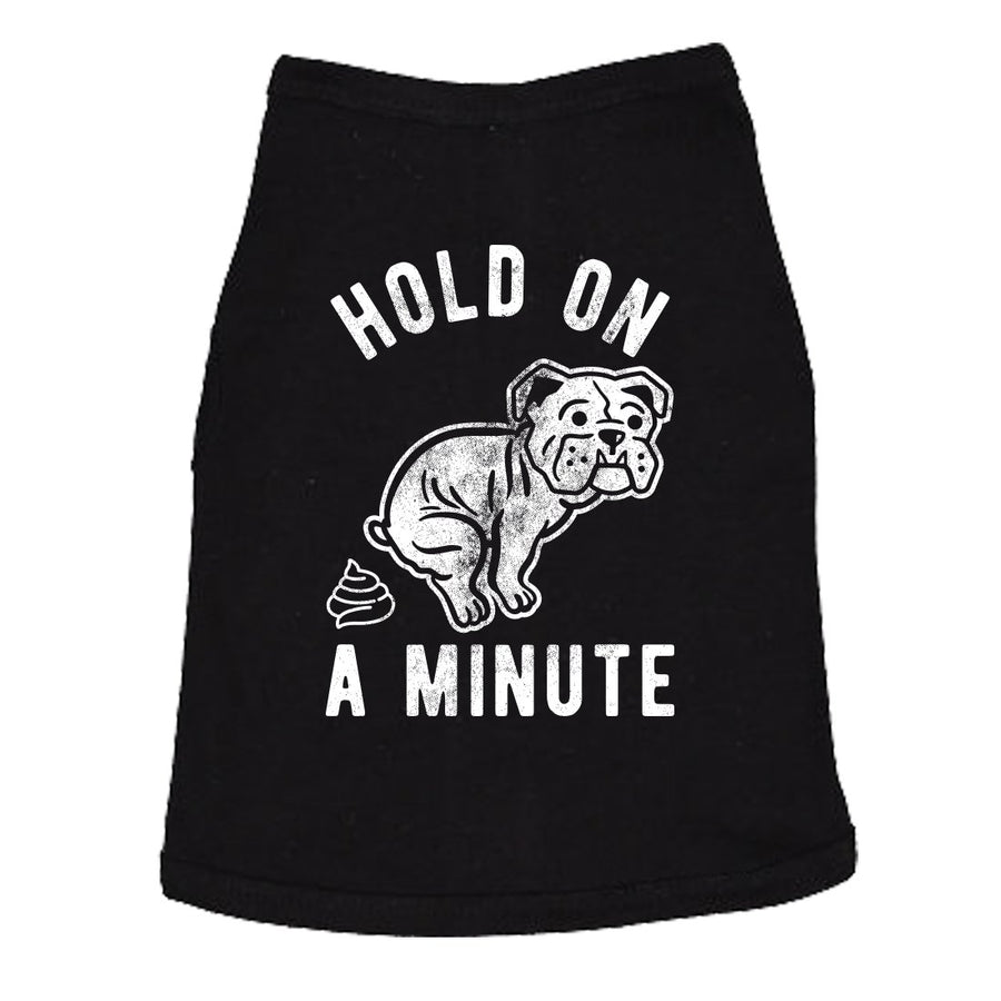 Hold On A Minute Dog Shirt Funny Poop Hilarious Saying Gift for Pet Animal Tee Image 1