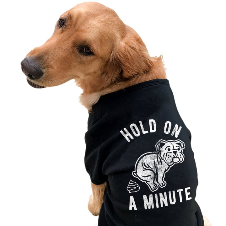 Hold On A Minute Dog Shirt Funny Poop Hilarious Saying Gift for Pet Animal Tee Image 2