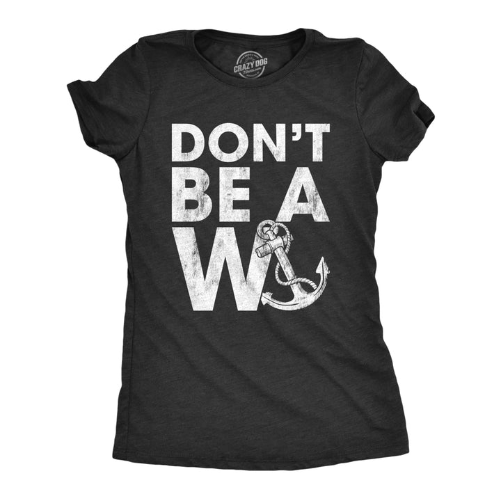 Womens Dont Be A Wanker Tshirt Funny Anchor Insult Novelty Tee Image 1