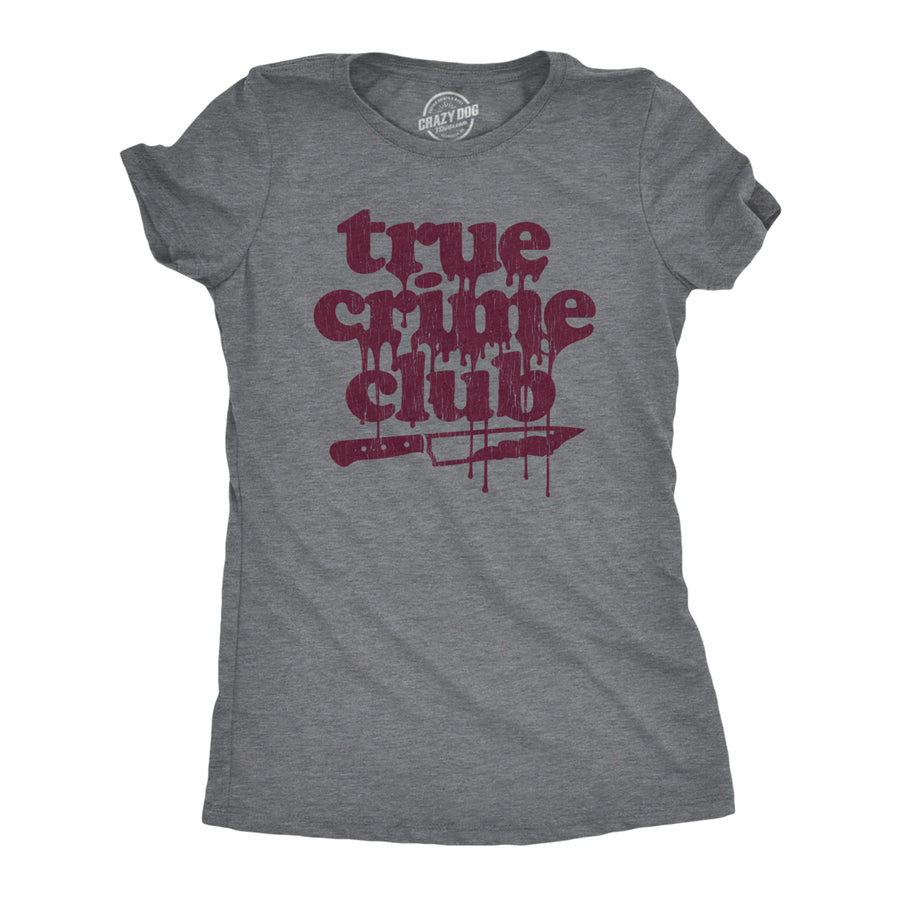 Womens True Crime Club Tshirt Funny Murder Podcast Sarcastic Graphic Tee Image 1