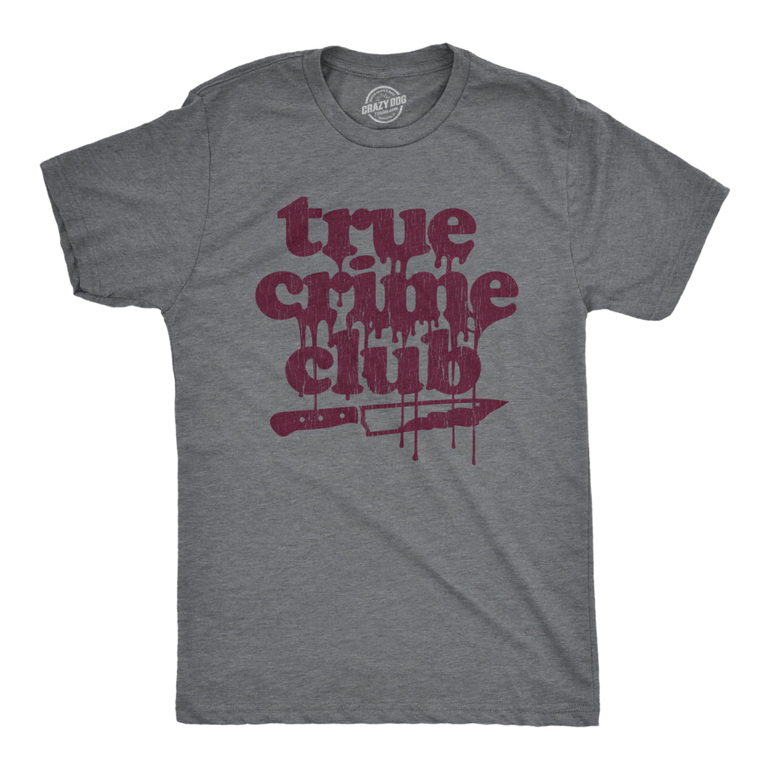 Mens True Crime Club Tshirt Funny Murder Podcast Sarcastic Graphic Tee Image 1