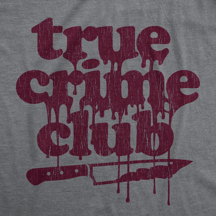 Mens True Crime Club Tshirt Funny Murder Podcast Sarcastic Graphic Tee Image 2