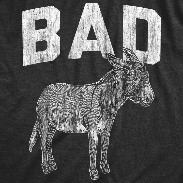 Womens bad a Tshirt Funny Donkey Jackass Sarcastic Graphic Novelty Tee Image 2