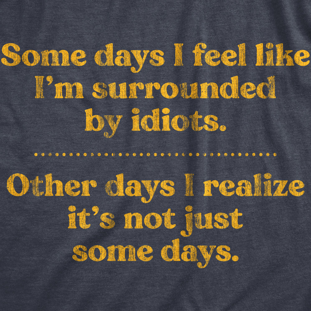 Mens Some Days Im Surrounded By Idiots Tshirt Funny Offensive Novelty Graphic Tee For Guys Image 2