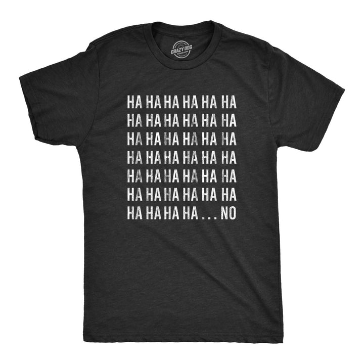 Mens HAHAHA NO Tshirt Funny Sarcastic Laughing Novelty Graphic Tee For Guys Image 1