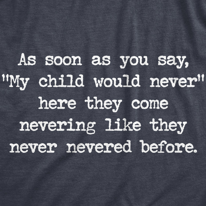 Mens My Child Would Never Tshirt Funny Kids Misbehave Novelty Parenting Graphic Tee For Guys Image 2