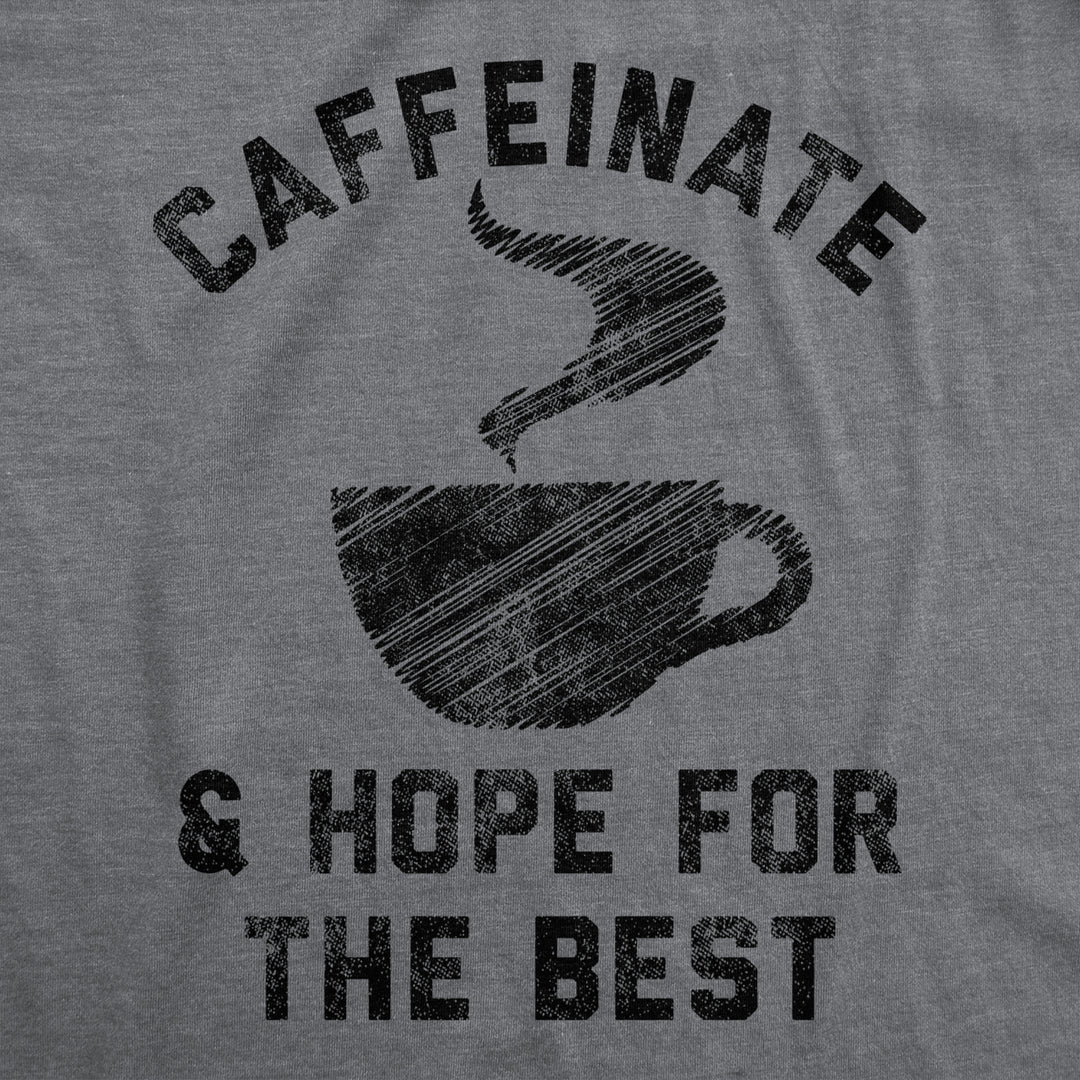 Mens Caffeinate And Hope For The Best Tshirt Funny Coffee Lovers Novelty Graphic Tee For Guys Image 2