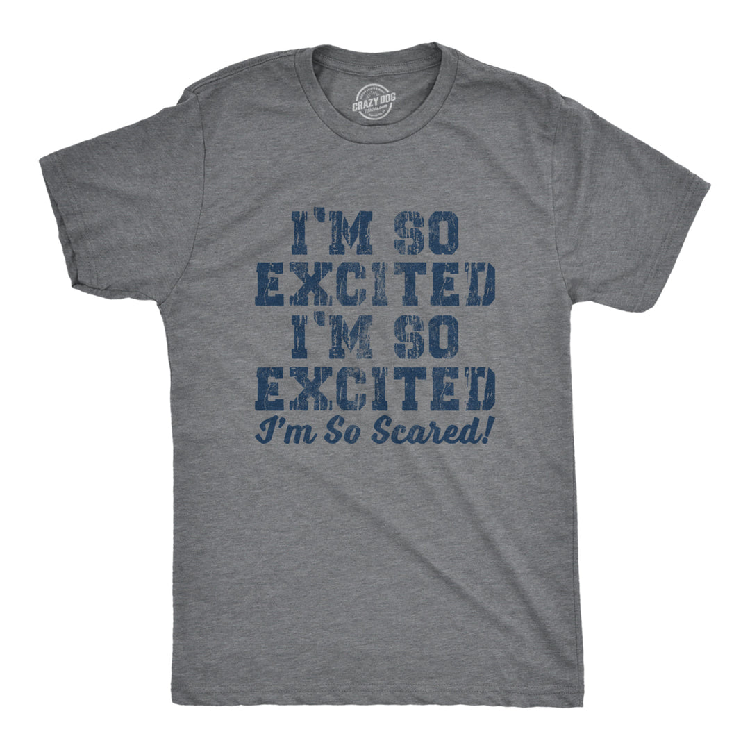 Mens Im So Excited Im So Scared Tshirt Funny Sarcastic Thrilled Panicking Graphic Novelty Tee For Guys Image 1