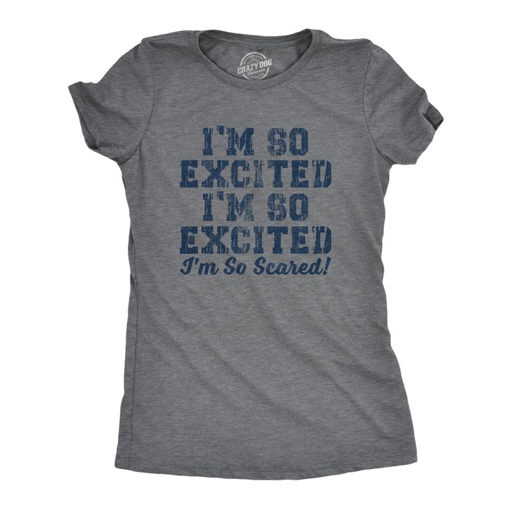 Womens Im So Excited Im So Scared Tshirt Funny Sarcastic Thrilled Panicking Graphic Novelty Tee For Ladies Image 4