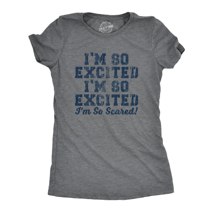 Womens Im So Excited Im So Scared Tshirt Funny Sarcastic Thrilled Panicking Graphic Novelty Tee For Ladies Image 1