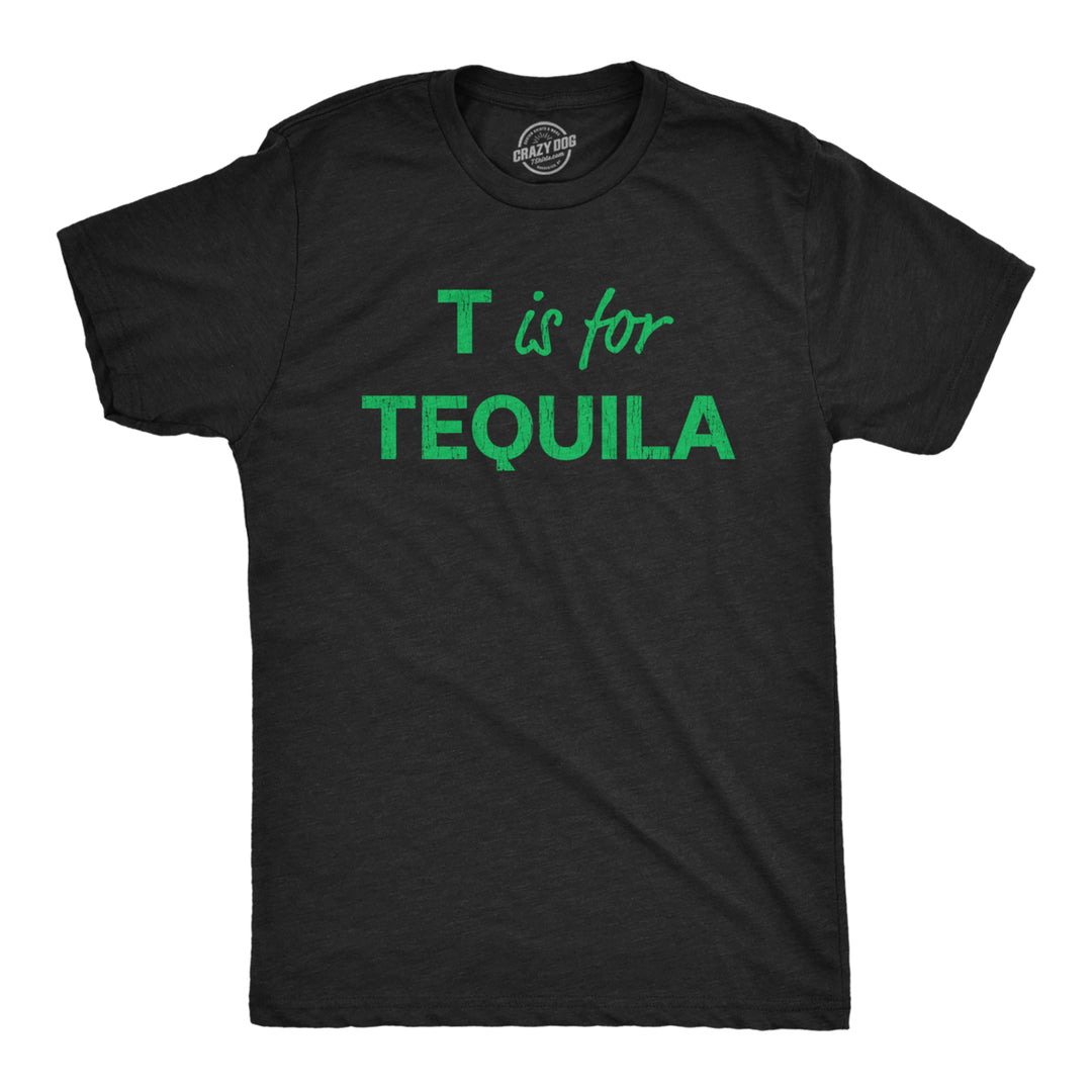 Mens T Is For Tequila Tshirt Funny Alcohol Drinking Liquor Graphic Novelty Tee For Guys Image 1