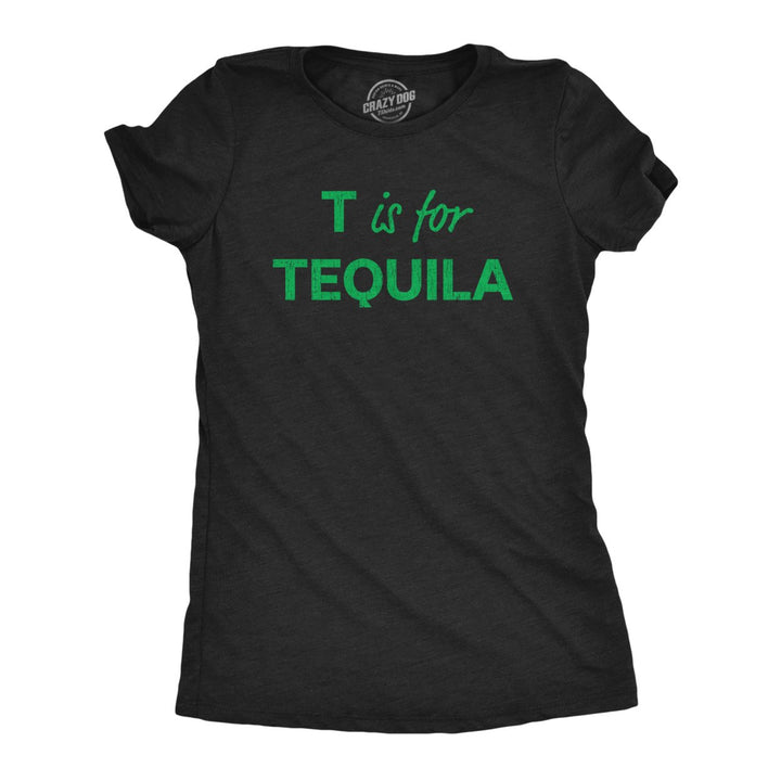 Womens T Is For Tequila Tshirt Funny Alcohol Drinking Liquor Graphic Novelty Tee For Ladies Image 1