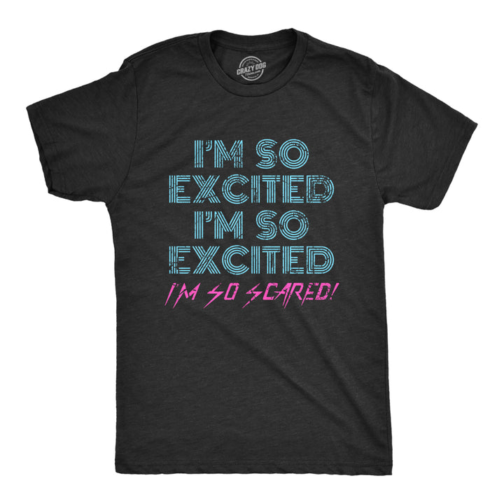 Mens Im So Excited Im So Scared Tshirt Funny Sarcastic Thrilled Panicking Graphic Novelty Tee For Guys Image 1