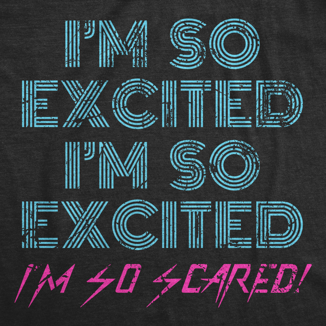 Mens Im So Excited Im So Scared Tshirt Funny Sarcastic Thrilled Panicking Graphic Novelty Tee For Guys Image 2