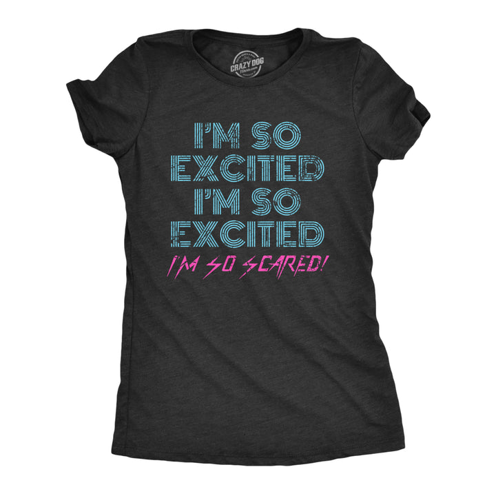 Womens Im So Excited Im So Scared Tshirt Funny Sarcastic Thrilled Panicking Graphic Novelty Tee For Ladies Image 1