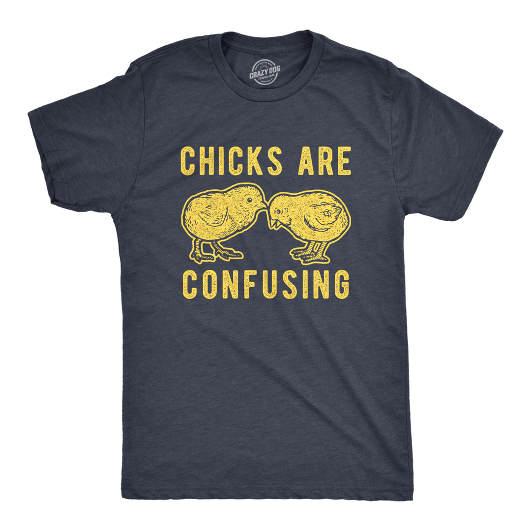 Mens Chicks Are Confusing Tshirt Funny Sarcastic Easter Baby Chicken Graphic Novelty Tee For Guys Image 1