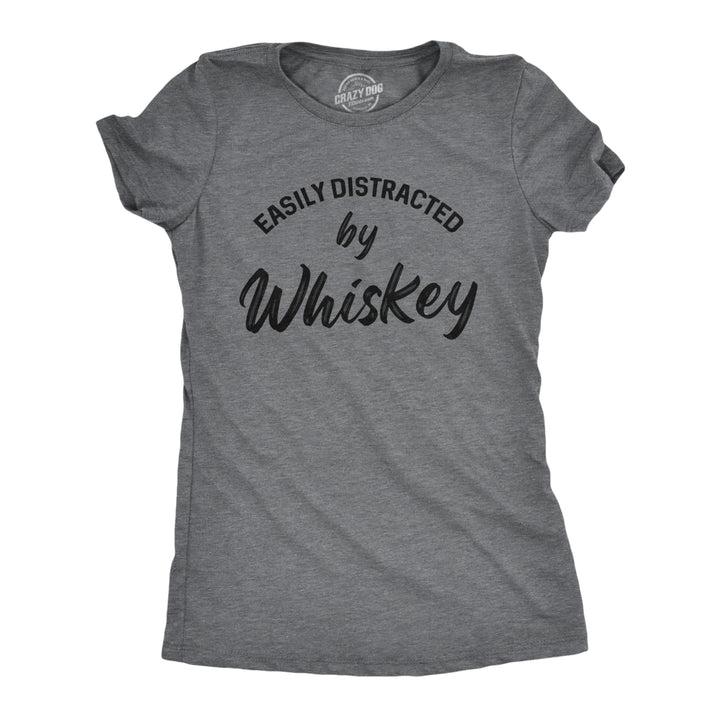 Womens Easily Distracted By Whiskey Tshirt Funny Liquor Drinking Graphic Novelty Tee For Ladies Image 1