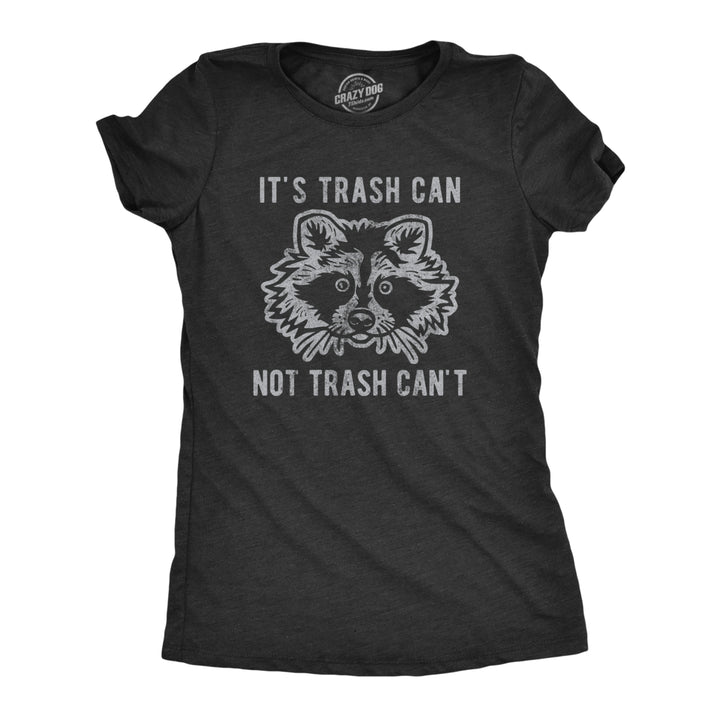 Womens It's Trash Can Not Trash Can't Tshirt Funny Sarcastic Racoon Garbage Bin Graphic Novelty Tee For Ladies Image 1
