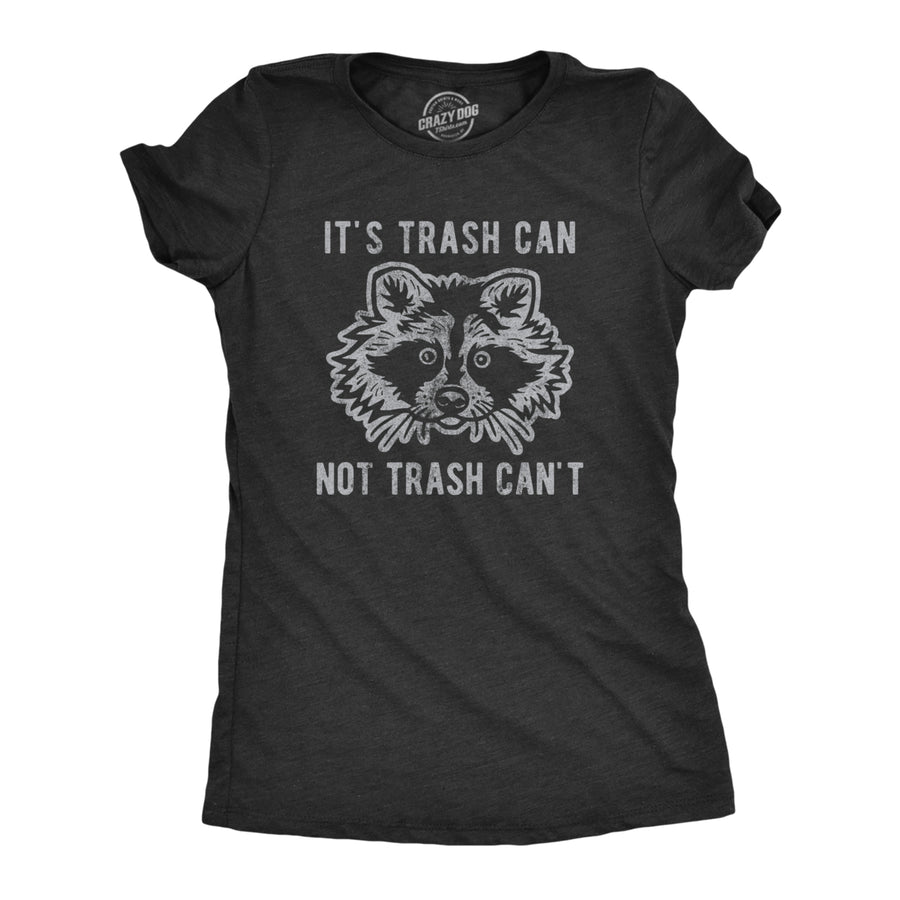 Womens Its Trash Can Not Trash Cant Tshirt Funny Sarcastic Racoon Garbage Bin Graphic Novelty Tee For Ladies Image 1