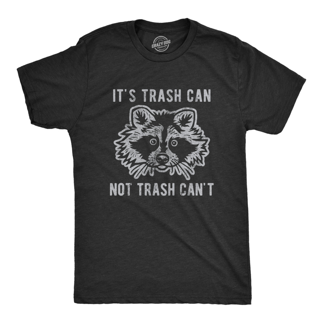 Mens It's Trash Can Not Trash Can't Tshirt Funny Sarcastic Racoon Garbage Bin Graphic Novelty Tee For Guys Image 1
