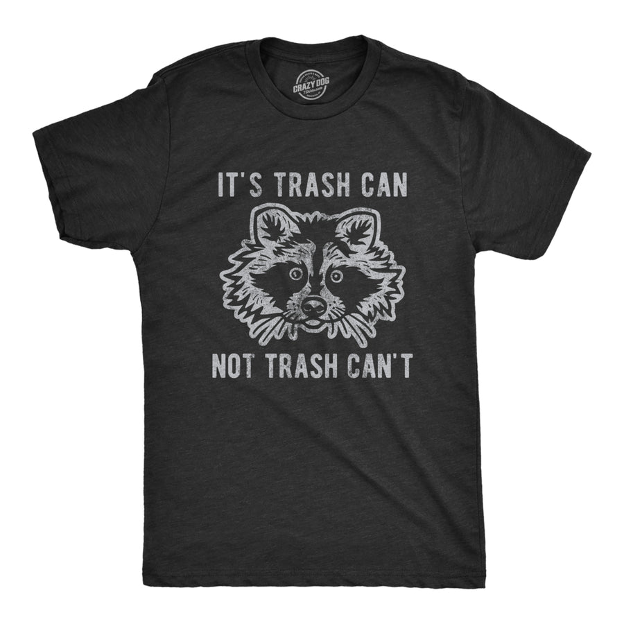 Mens Its Trash Can Not Trash Cant Tshirt Funny Sarcastic Racoon Garbage Bin Graphic Novelty Tee For Guys Image 1