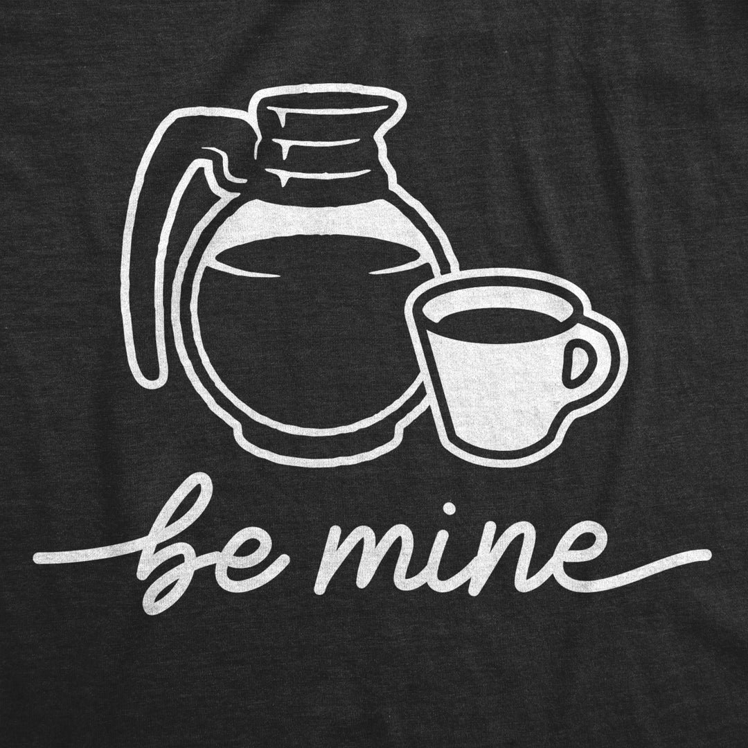 Womens Be Mine Coffee Tshirt Funny Valentines Day Coffee Pot Graphic Novelty Tee For Ladies Image 2