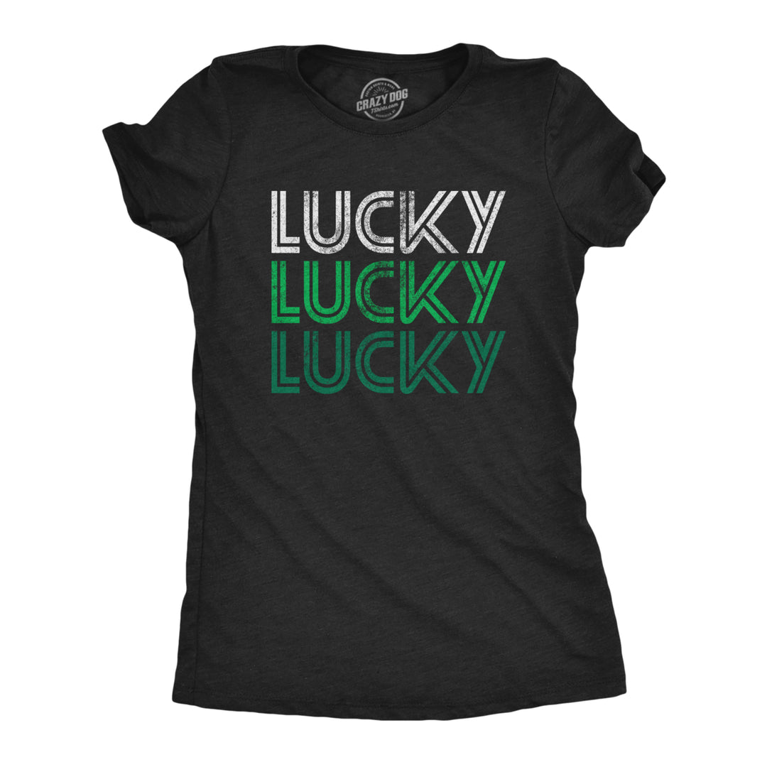 Womens Lucky Lucky Lucky Tshirt Funny Saint Patricks Day Parade Luck Graphic Novelty Tee For Ladies Image 1