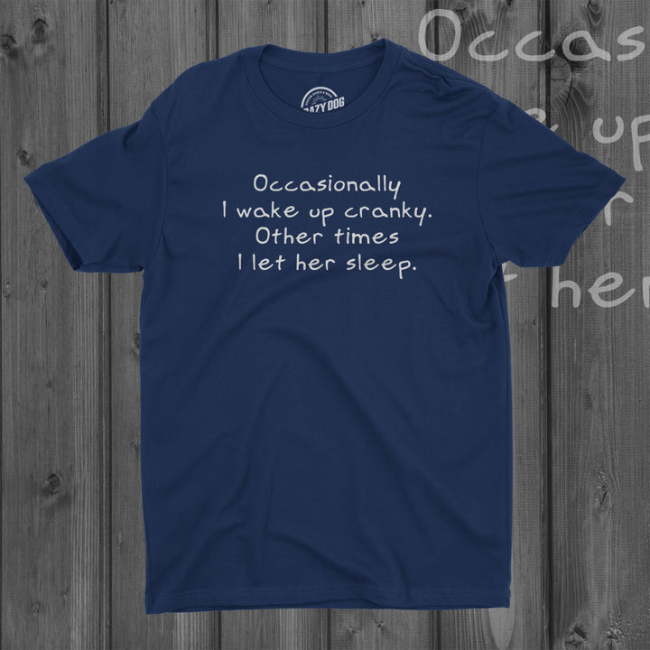 Occasionally I Wake Up Cranky Other Times I Let Her Sleep T Shirt Wife Tee Image 4