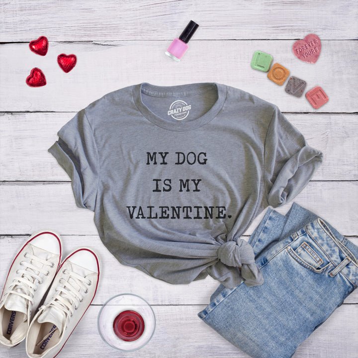 Womens My Dog Is My Valentine Tshirt Funny Sarcastic Pet Animal Lover Tee For Ladies Image 2