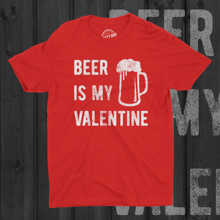 Mens Beer Is My Valentine Tshirt Funny Drinking Love Sarcastic Tee Image 4